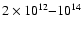 $2 \times 10^{12}{-}10^{14}$