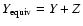 $Y_{\rm equiv} = Y+Z$