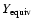 $Y_{\rm equiv}$