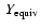 $~{Y}_{\rm equiv}$