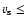 $v_{\rm s}\leq$