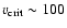 $v_{\rm crit} \sim 100$