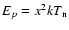 $E_p= x^2kT_{\rm n}$