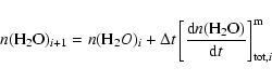 \begin{displaymath}n({\rm H}_2{\rm O})_{i+1} = n({\rm H}_2O)_{i}+\Delta t \left[...
...d}n({\rm H}_2{\rm O})}{{\rm d}t}\right]_{{\rm tot},i}^{\rm m}
\end{displaymath}