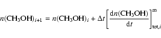 \begin{displaymath}n({\rm CH}_3{\rm OH})_{i+1} = n({\rm CH}_3{\rm OH})_{i}+\Delt...
...n({\rm CH}_3{\rm OH})}{{\rm d}t}\right]_{{\rm tot},i}^{\rm m}
\end{displaymath}