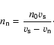\begin{displaymath}n_{\rm n} = \frac{n_0 v_{\rm s}}{v_{\rm s}-v_{\rm n}}\cdot
\end{displaymath}