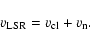 \begin{displaymath}v_{\rm LSR} = v_{\rm cl}+v_{\rm n}.
\end{displaymath}