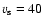 $v_{\rm s}=40$