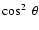 $\cos^2~\theta$