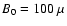 $B_0=100~\mu$
