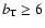 $b_{\rm T}\geq 6$
