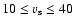 $10\leq v_{\rm s} \leq 40$