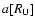 $a[R_{\rm U}]$