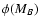 $\phi(M_{B})$