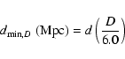 \begin{displaymath}%
d_{{\rm min},D}\ ({\rm Mpc}) = d\left(\frac{D}{6.0}\right)
\end{displaymath}