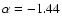 $\alpha = -1.44$