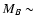 $M_{B}\sim$