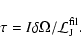 \begin{displaymath}\tau = I \delta \Omega /{\cal L}_{\rm J}^{\rm fil}.
\end{displaymath}