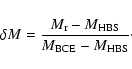 \begin{displaymath}\delta M = \frac{M_{\rm r} - M_{\rm HBS}}{M_{\rm BCE} - M_{\rm HBS}}\cdot
\end{displaymath}