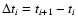 $\Delta t_i = t_{i+1} - t_i$