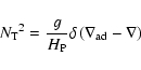 \begin{displaymath}{N_{\rm T}}^2 = \frac{g}{H_{\rm P}} \delta \left(\nabla_{\rm ad}-\nabla \right)
\end{displaymath}