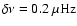 $\delta \nu=0.2~\mu{\rm Hz}$