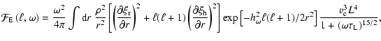 $\displaystyle {\cal F}_{\rm E} \left(\ell, \omega \right)= \frac{\omega^2}{4\pi...
...(\ell+1)/2r^2\right] \frac{v_{\rm c}^3 L^4 }{1
+ (\omega \tau_{\rm L})^{15/2}},$
