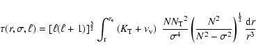 \begin{displaymath}\tau(r, \sigma, \ell) = \left[\ell(\ell+1) \right]^{3\over2} ...
... \over N^2 - \sigma^2}\right)^{1 \over 2} {{\rm d}r
\over r^3}
\end{displaymath}