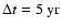 $\Delta
t=5~{\rm yr}$