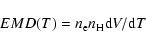 \begin{displaymath}%
EMD(T) = n_{\rm e} n_{\rm H} {\rm d}V/{\rm d}T
\end{displaymath}