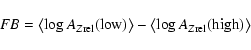 \begin{displaymath}%
FB = \left< \log A_{Z {\rm rel}}({\rm low}) \right> - \left< \log A_{Z {\rm rel}}({\rm high}) \right>
\end{displaymath}