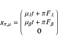 \begin{displaymath}{\vec{x}}_{\pi,\mu} = \left(\begin{array}{c}\mu_\lambda t + \...
...ambda
\\
\mu_\beta t + \pi F_\beta \\
0 \end{array}\right)
\end{displaymath}