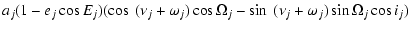 $\displaystyle a_{j}(1-e_{j}\cos
E_{j})(\cos~(\nu_{j}+\omega_{j})\cos\Omega_{j}
- \sin~(\nu_{j}+\omega_{j})\sin\Omega_{j}\cos
i_{j})$