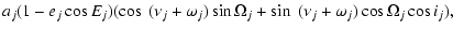 $\displaystyle a_{j}(1-e_{j}\cos E_{j})
(\cos~(\nu_{j}+\omega_{j})\sin\Omega_{j} +
\sin~(\nu_{j}+\omega_{j})\cos\Omega_{j}\cos
i_{j}),$