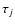 $\tau_{j}$