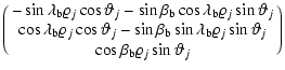 $\displaystyle \pmatrix{-\sin\lambda_{\rm b}\varrho_{j}\cos\vartheta_{j}
-\sin\b...
...rho_{j}\sin\vartheta_{j} \cr
\cos\beta_{\rm b}\varrho_{j}\sin\vartheta_{j} \cr}$