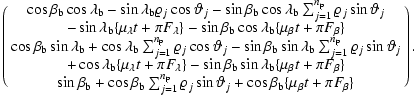 $\displaystyle \pmatrix{ \cos\beta_{\rm b}\cos\lambda_{\rm b}
-\sin\lambda_{\rm ...
...rrho_{j}
\sin\vartheta_{j}
+\cos\beta_{\rm b}\{\mu_\beta t + \pi F_\beta\}\cr}.$