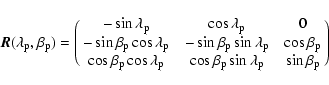 \begin{displaymath}\vec{R}(\lambda_{\rm p},\beta_{\rm p}) = \pmatrix{-\sin\lambd...
... \cos\beta_{\rm p}\sin\lambda_{\rm p} & \sin\beta_{\rm p} \cr}
\end{displaymath}