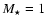 $M_\star =1$