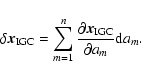 \begin{displaymath}\delta\vec{x}_{\rm IGC} =
\sum_{m=1}^{n}\frac{\partial\vec{x}_{\rm IGC}}{\partial a_m}{\rm d}a_m.
\end{displaymath}