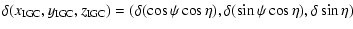 $\displaystyle \delta(x_{\rm IGC},
y_{\rm IGC}, z_{\rm IGC}) = (\delta(\cos\psi\cos\eta),
\delta(\sin\psi\cos\eta), \delta\sin\eta)$