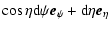 $\displaystyle \cos\eta {\rm d}\psi{\rm {\vec e}}_\psi + {\rm d}\eta{\rm {\vec e}}_\eta$