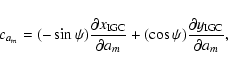 \begin{displaymath}c_{a_m} = (-\sin\psi)\frac{\partial{x_{\rm IGC}}}{\partial a_m}
+ (\cos\psi)\frac{\partial{y_{\rm IGC}}}{\partial a_m},
\end{displaymath}
