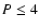 $P\leq 4$