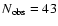 $N_{\rm obs} = 43$