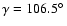 $\gamma = 106.5{\hbox{$^\circ$ }}$