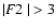 $ \vert{\hbox{$F2$ }}\vert > 3 $