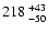 $\rm 218^{~+43}_{~-50}$