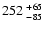 $\rm 252^{~+65}_{~-85}$
