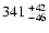 $\rm 341^{~+42}_{~-46}$